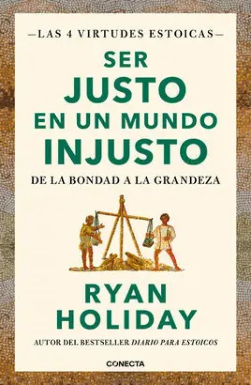 Ser Justo en un Mundo Injusto (Las 4 Virtudes Estoicas 3)