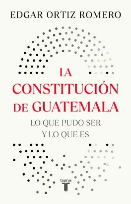 La Constitución de Guatemala: lo que Pudo Ser y lo que Es