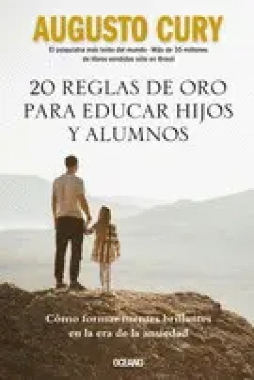 20 Reglas de Oro para Educar Hijos y Alumnos. Cómo Formar Mentes Brillantes en la Era de la Ansiedad