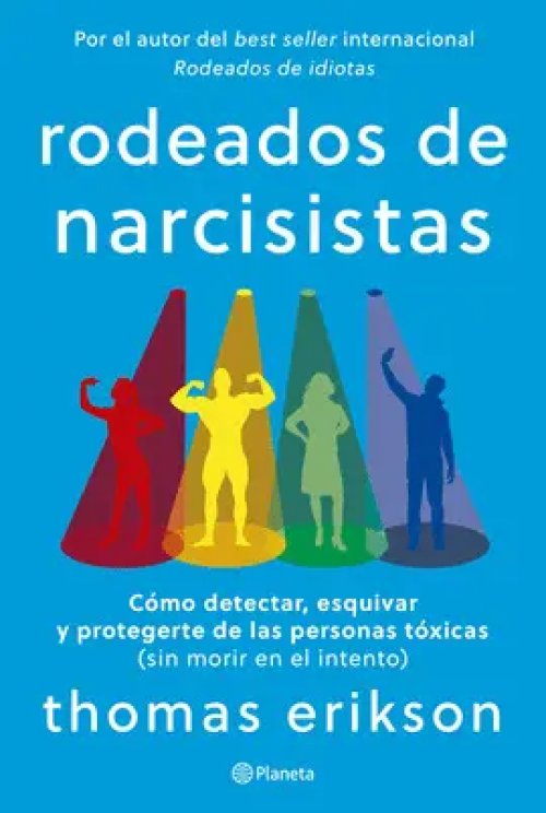 Rodeados de narcisistas: Cómo detectar, esquivar y protegerte de las personas tóxicas