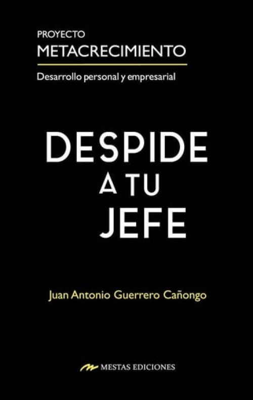 Despide a tu jefe: Un plan de 30 días para dejar de ser un empleado y convertirte en un exitoso empresario