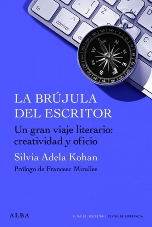 La brújula del escritor: Para un gran viaje literario: creatividad y oficio.