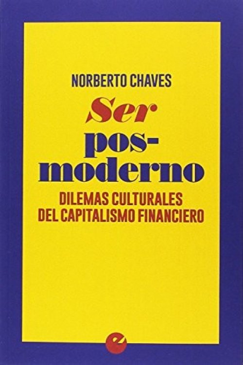 Ser posmoderno. Dilemas culturales del capitalismo financiero