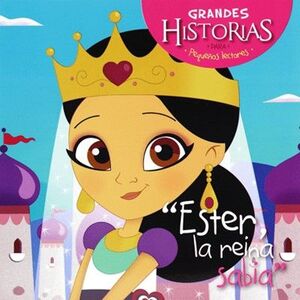 ESTER, LA REINA SABIA: GRANDES HISTORIAS PARA PEQUEÑOS LECTORES