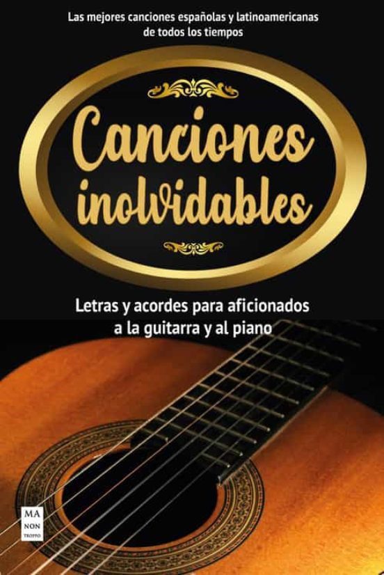 Canciones Inolvidables Letras Y Acordes Para Aficionados a la Guitarra Y El Piano