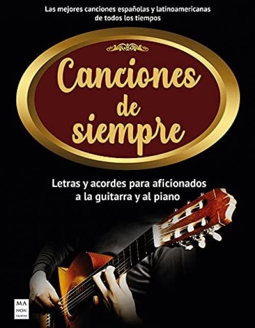 Canciones de Siempre Letras Y Acordes Para Aficionados a la Guitarra Y El Piano