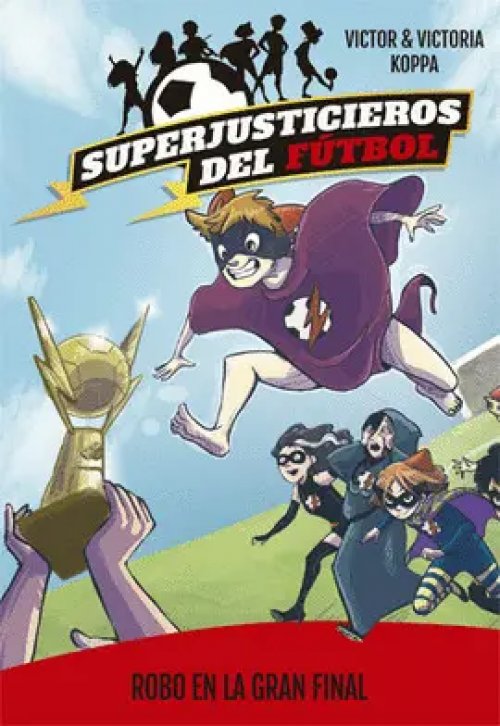 Superjusticieros del Fútbol 6. Robo en la Gran Final
