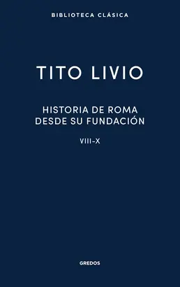 Historia de Roma Desde Su Fundación. Libros Viii-X