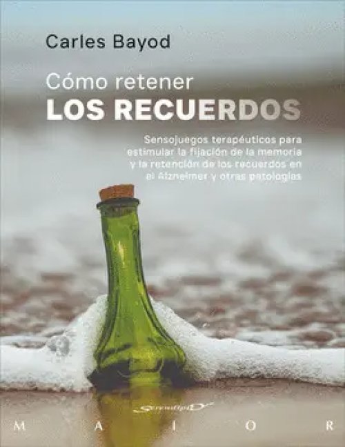 CÓMO RETENER LOS RECUERDOS. SENSOJUEGOS TERAPÉUTICOS PARA ESTIMULAR LA FIJACIÓN