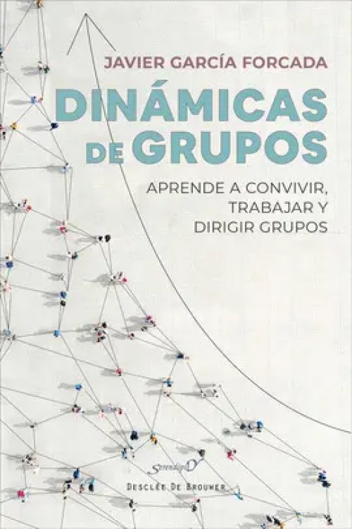 DINÁMICAS DE GRUPOS. APRENDE A CONVIVIR, TRABAJAR Y DIRIGIR GRUPOS