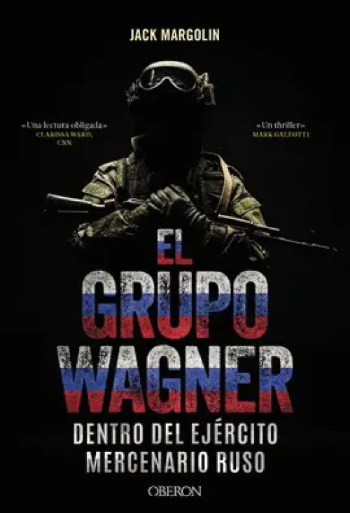 EL GRUPO WAGNER. DENTRO DEL EJÉRCITO MERCENARIO RUSO