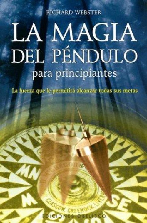 La Magia Del Pendulo Para Principiantes/ Pendulum Magic for Beginners:power to Achieve All Goals