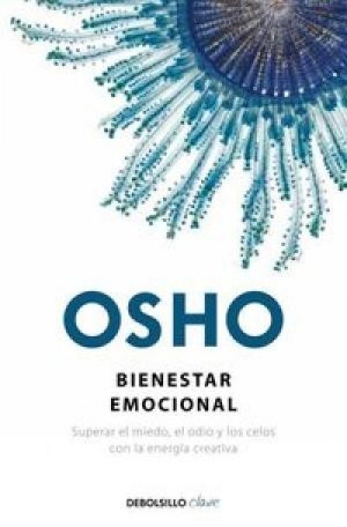 Bienestar emocional : superar el miedo, el odio y los celos con energía creativa - 1. ed.