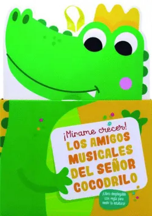¡Mirame Crecer!: Los Amigos Musicales Del Señor Cocodrilo
