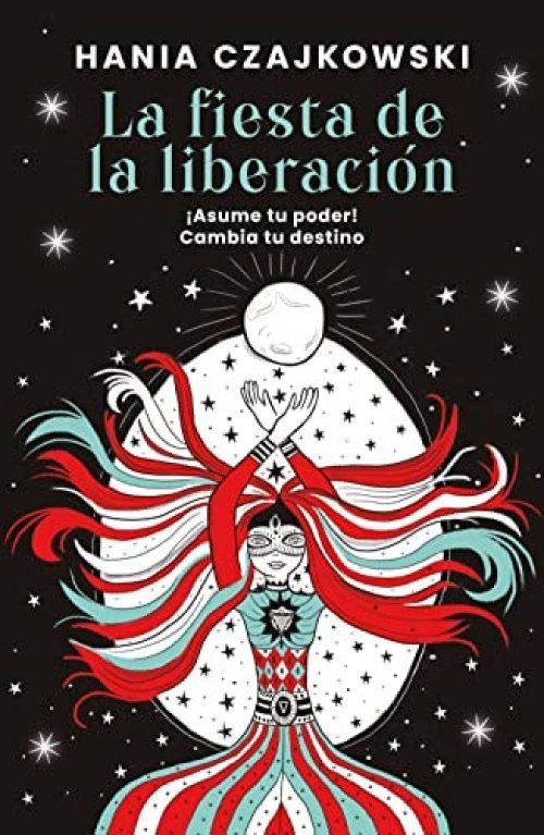 La fiesta de la liberación: ¡Asume tu poder! Cambia tu destino (Spanish Edition)