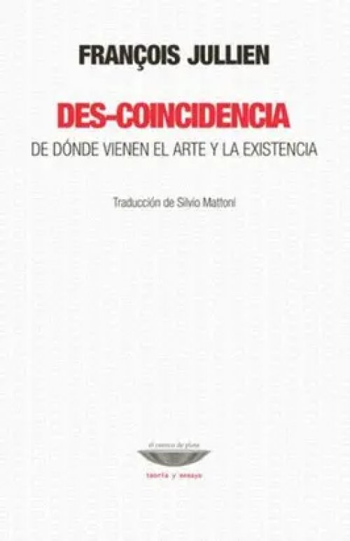 DES-COINCIDENCIA. DE DÓNDE VIENE EL ARTE Y LA EXISTENCIA.