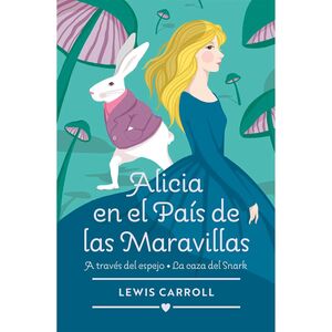 CLASICOS- ALICIA EN EL PAIS DE LAS MARAVILLAS - ATRAVES DEL ESPEJO Y LA CASA DE SNARK