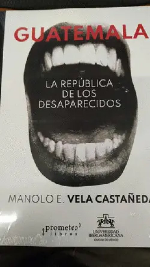 Guatemala. La República de los Desaparecidos