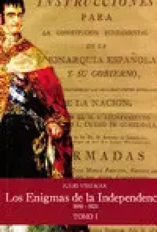 Los Enigmas de la Independencia 1808-1823 Tomo I
