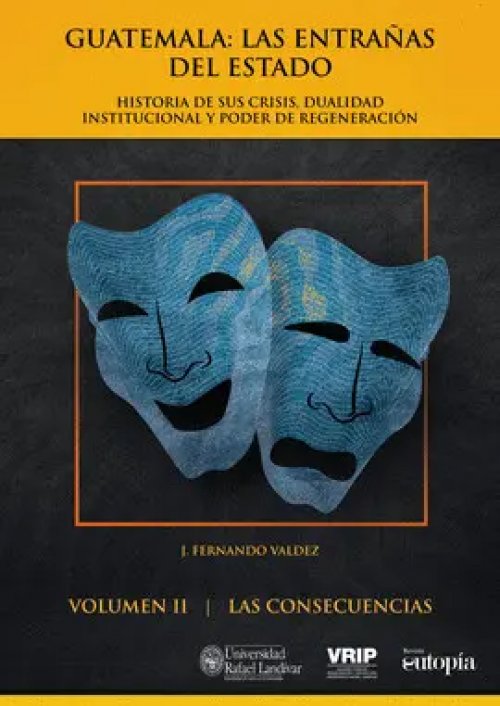 Guatemala: las Entrañas del Estado Ii. Las Consecuencias.