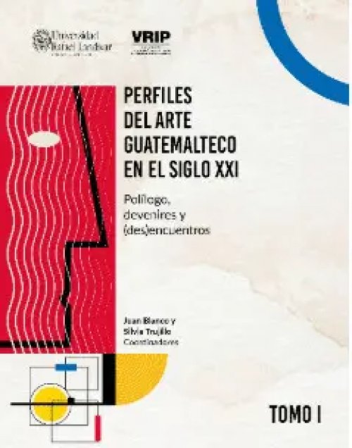 Perfiles del Arte Guatemalteco en el Siglo Xxi Tomo I