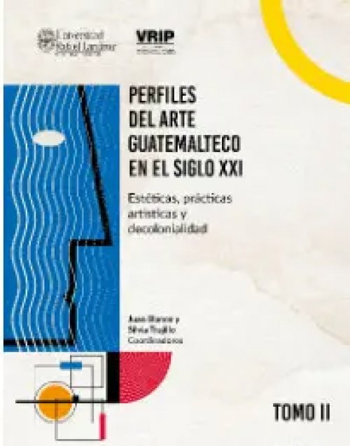 Perfiles del Arte Guatemalteco en el Siglo Xxi. Tomo Ii.