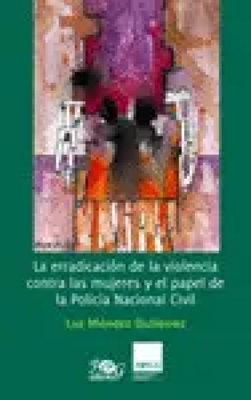 La Erradicacion de la Violencia Contra las Mujeres y el Papel de la Policia Naciona Civil