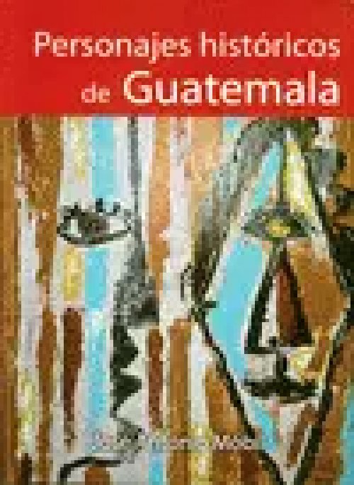Personajes Historicos de Guatemala