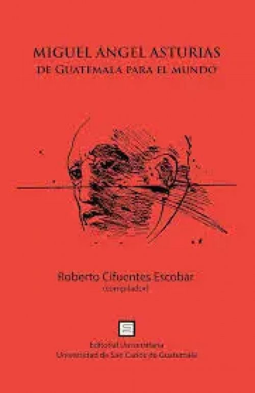 Miguel Angel Asturias: de Guatemala para el Mundo
