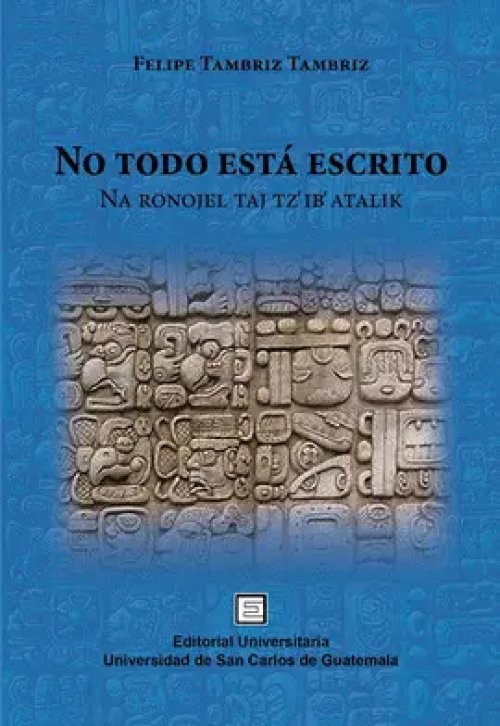 No Todo esta Escrito, Na Rodojel Taj Tz'ib' Atalik