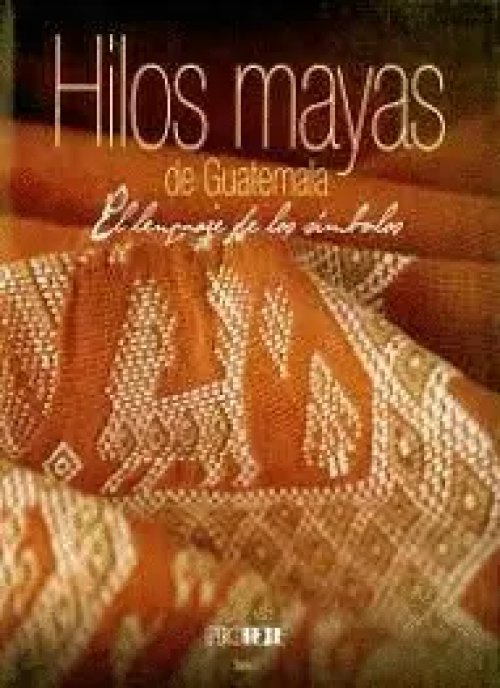 Hilos mayas de Guatemala el lenguaje de los símbolos