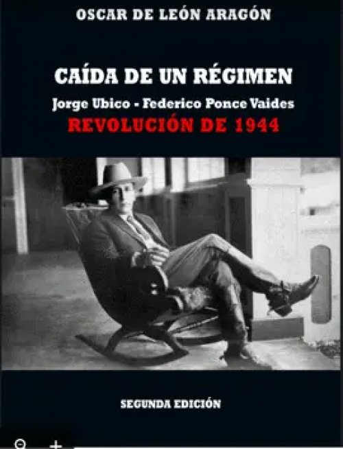 Caida de un Regimen: Jorge Ubico - Federico Ponce Vaides