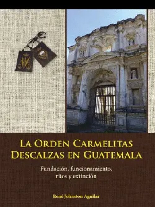 La Orden de Carmelitas Descalzas en Guatemala