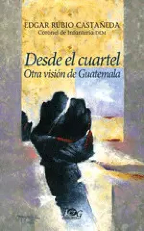 Desde el Cuartel: Otra Visión de Guatemala