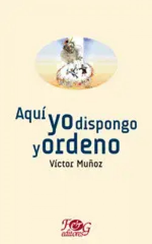 Aquí yo Dispongo y Ordeno
