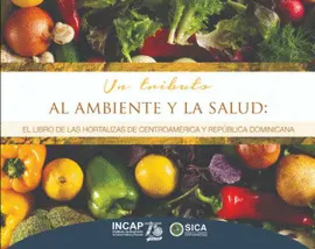 UN TRIBUTO AL AMBIENTE Y LA SALUD: EL LIBRO DE LAS HORTALIZAS DE CENTROAMÉRICA Y REPÚBLICA DOMINICANA