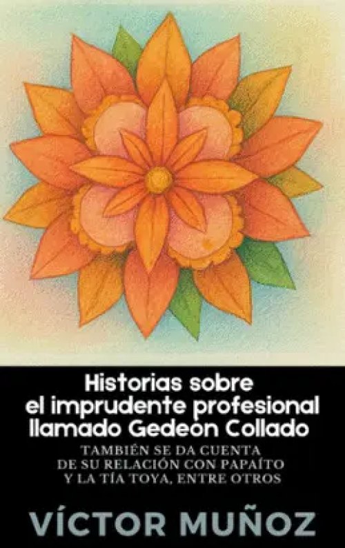 Historias Sobre el Imprudente Profesional Llamado Gedeón Collado