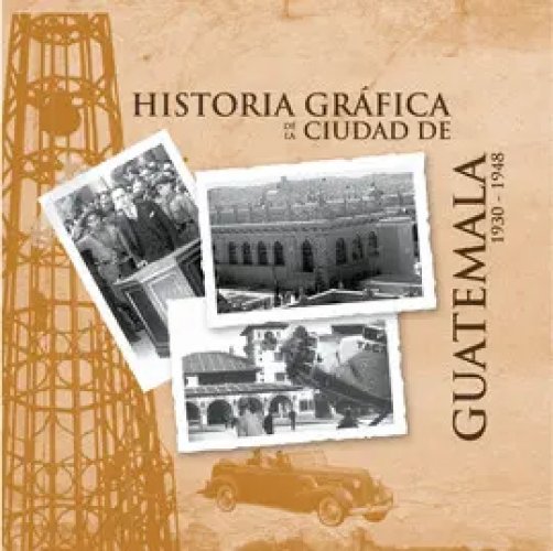 Historia Gráfica de la Ciudad de Guatemala