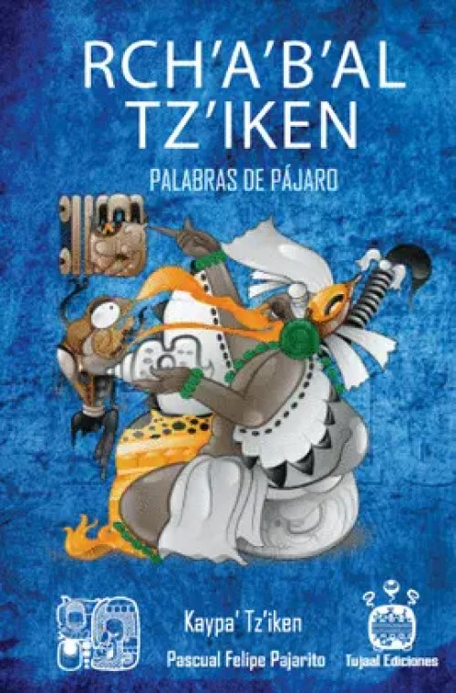 Rch'a'b'al Tz'ken / Palabras de Pájaro