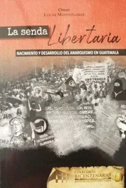 La Senda Libertaria, Nacimiento y Desarrollo del Anarquismo en Guatemala