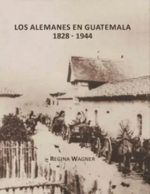 Los Alemanes en Guatemala 1828 - 1944