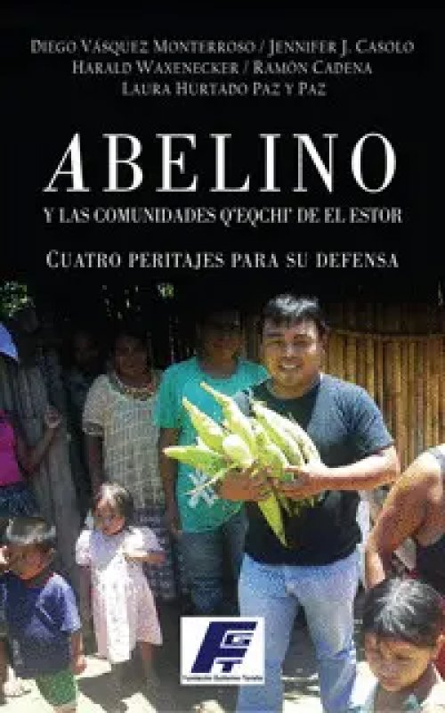Abelino y las Comunidades Q_x0092_Eqchi_x0092_. Peritajes para Su Defensa