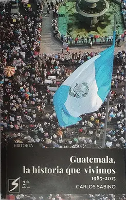 Guatemala, la Historia que Vivimos