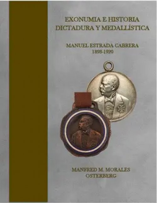 Exonumia e Historia: Dictadura y Medallística. Manuel Estrada Cabrera 1898-1920