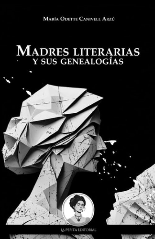 Madres literarias y sus genealogías El olvido intencional de la literatura escrita por mujeres