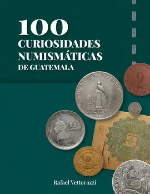 100 Curiosidades Numismáticas de Guatemala