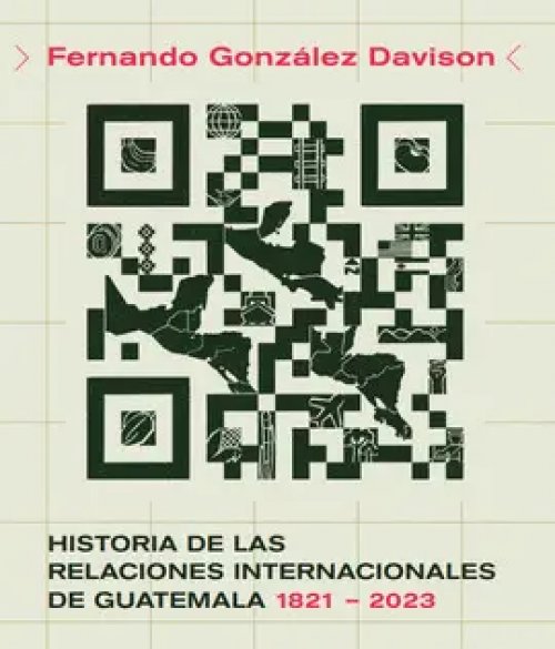 HISTORIA DE LAS RELACIONES INTERNACIONALES DE GUATEMALA 1821-2023