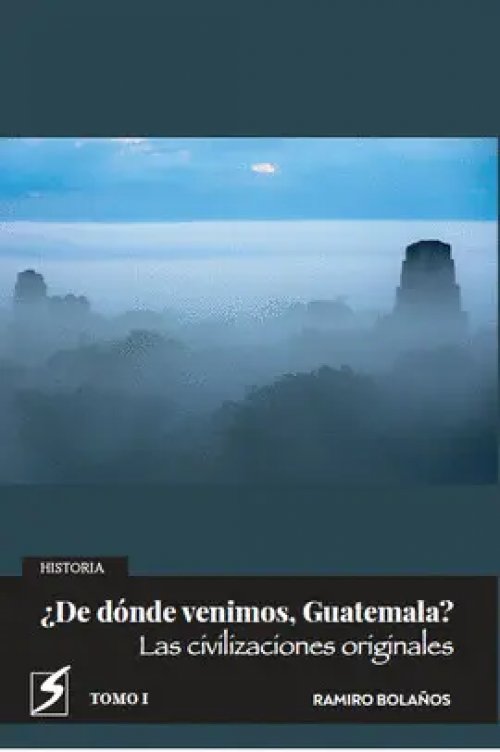 ¿De Dónde Venimos, Guatemala? (Tomo I)