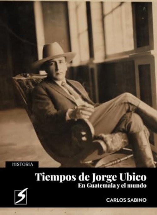 Tiempos de Jorge Ubico en Guatemala y el mundo