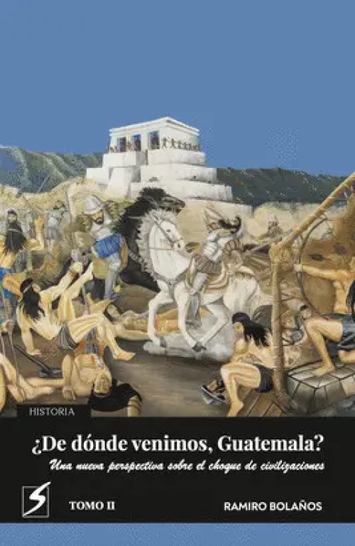 ¿De Dónde Venimos, Guatemala? Tomo Ii